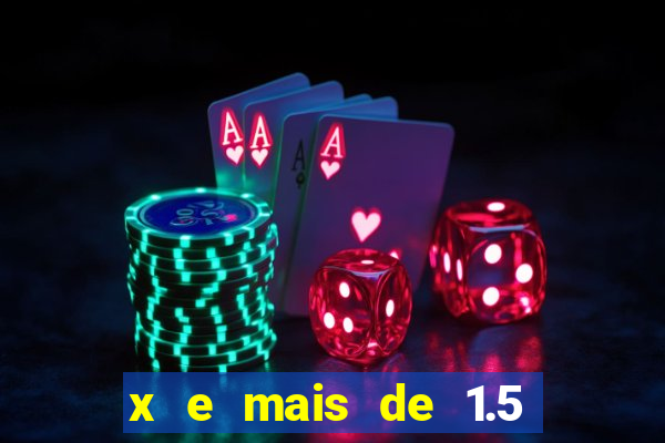 x e mais de 1.5 betano o que significa